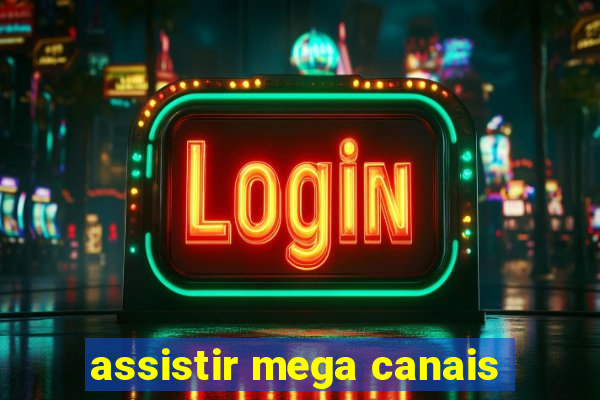 assistir mega canais